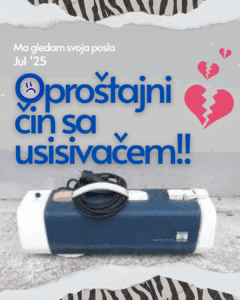 Read more about the article Oproštajni čin sa usisivačem!